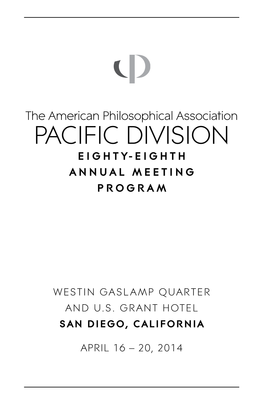 The American Philosophical Association PACIFIC DIVISION EIGHTY-EIGHTH ANNUAL MEETING PROGRAM