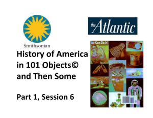History of America in 101 Objects© and Then Some