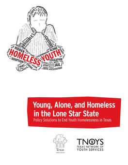 Young, Alone, and Homeless in the Lone Star State Policy Solutions to End Youth Homelessness in Texas NEGLECT STRUGGLE ABUSEADOPTION SHELTER JAIL TEXAS