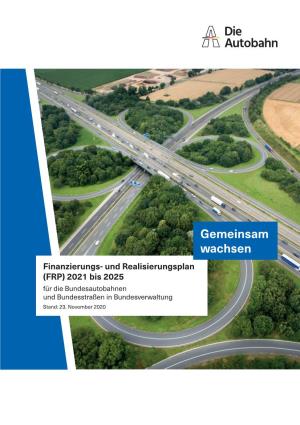 Gemeinsam Wachsen Finanzierungs- Und Realisierungsplan (FRP) 2021 Bis 2025 Für Die Bundesautobahnen Und Bundesstraßen in Bundesverwaltung Stand: 23