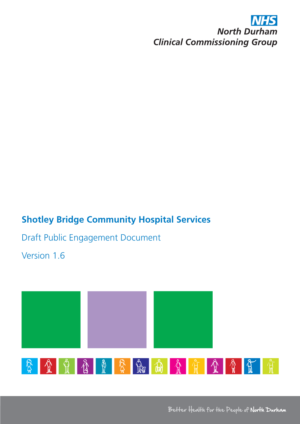 Shotley Bridge Community Hospital Services Draft Public Engagement Document Version 1.6