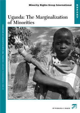 Uganda: the Marginalization T of Minorities the MARGINALIZATION of MINORITIES the MARGINALIZATION • UGANDA: an MRG INTERNATIONAL REPORT an MRG INTERNATIONAL