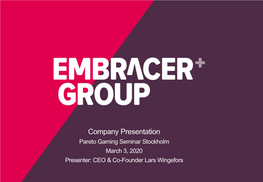 Company Presentation Pareto Gaming Seminar Stockholm March 3, 2020 Presenter: CEO & Co-Founder Lars Wingefors 1