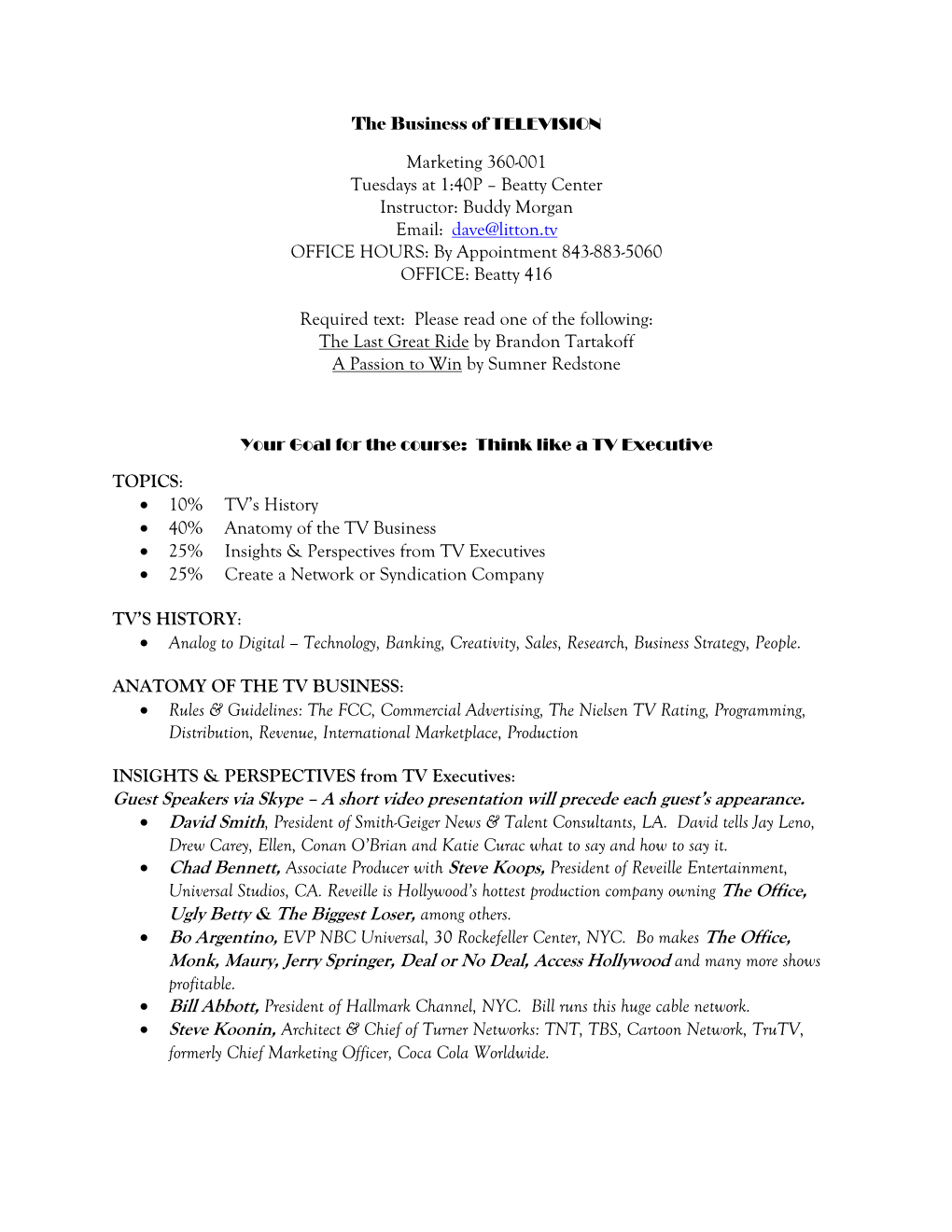 Marketing 360-001 Tuesdays at 1:40P – Beatty Center Instructor: Buddy Morgan Email: Dave@Litton.Tv OFFICE HOURS: by Appointment 843-883-5060 OFFICE: Beatty 416