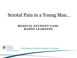 Scrotal Pain in a Young Man…