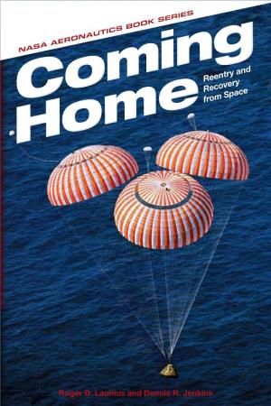 Coming Home : Reentry and Recovery from Space / Roger D