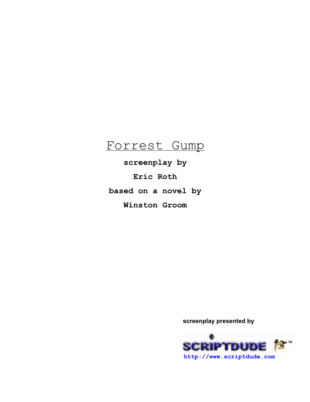 Forrest Gump Screenplay by Eric Roth Based on a Novel by Winston Groom