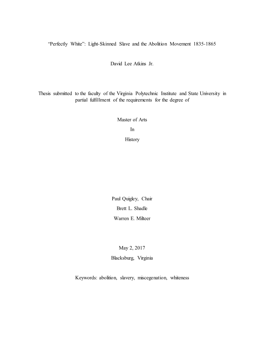 “Perfectly White”: Light-Skinned Slave and the Abolition Movement 1835-1865 David Lee Atkins Jr. Thesis Submitted to The