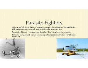 Parasite Fighters Parasite Aircraft – Are There to Enhance the Task of the Parent – That Continues with Its Own Mission – Which May Be Only to Be a Mother Ship