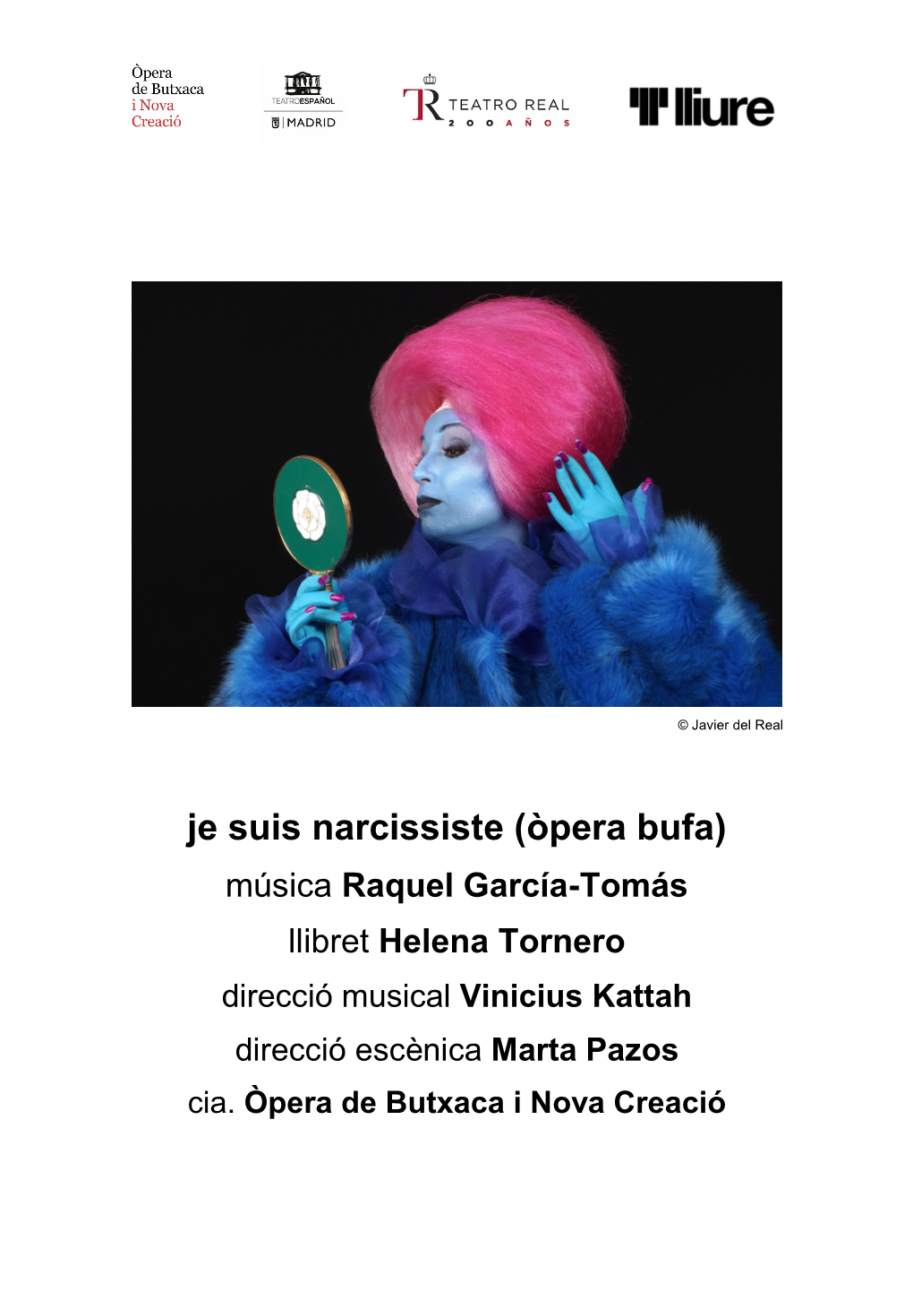 Je Suis Narcissiste (Òpera Bufa) Música Raquel García-Tomás Llibret Helena Tornero Direcció Musical Vinicius Kattah Direcció Escènica Marta Pazos Cia