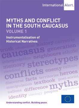 MYTHS and CONFLICT in the SOUTH CAUCASUS VOLUME 1 Instrumentalisation of Historical Narratives