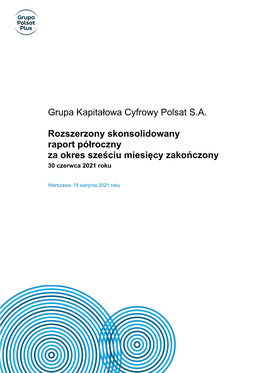 Skonsolidowany Raport Półroczny Za Okres Sześciu Miesięcy Zakończony 30 Czerwca 2021 Roku