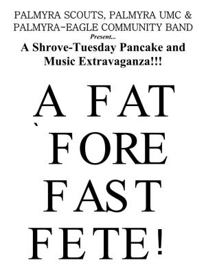 A Shrove-Tuesday Pancake and Music Extravaganza!!! a FAT ` FORE FAST FETE! Tuesday, March 4, 2014, 7Pm Palmyra United Methodist Church, 122 N 5Th