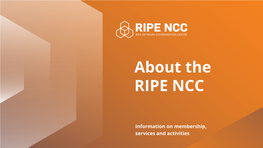 Information on Membership, Services and Activities Quick Overview RIPE NCC Services and Activities