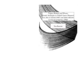 Virgins, Mothers, and Whores: Female Archetypes in Gabriel García Márquez’S Cien Años De Soledad (1967) and Isabel Allende’S La Casa De Los Espíritus (1982)
