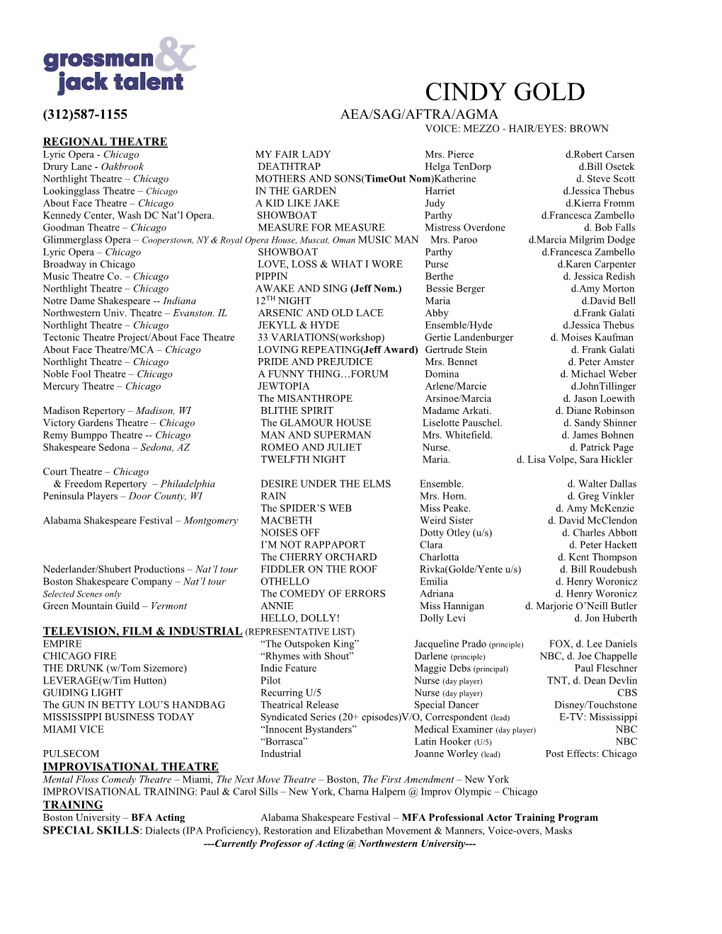 CINDY GOLD (312)587-1155 AEA/SAG/AFTRA/AGMA VOICE: MEZZO - HAIR/EYES: BROWN REGIONAL THEATRE Lyric Opera - Chicago MY FAIR LADY Mrs