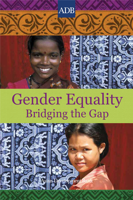 Gender Equality: Bridging the Gap the Asian Development Bank (ADB) Is Committed to Gender Equality