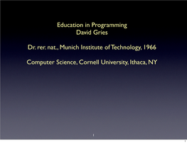 Education in Programming David Gries Dr. Rer. Nat., Munich Institute