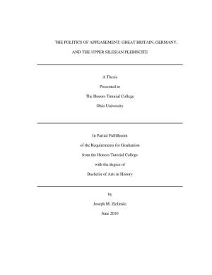 THE POLITICS of APPEASEMENT: GREAT BRITAIN, GERMANY, and the UPPER SILESIAN PLEBISCITE a Thesis Presented to the Honors Tutorial