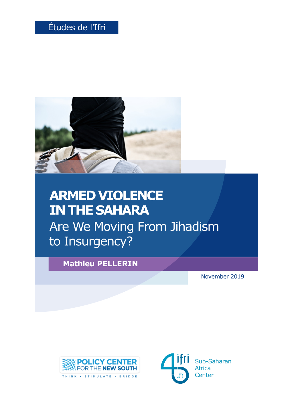 Armed Violence in the Sahara. Are We Moving from Jihadism to Insurgency?”, Études De L’Ifri, Ifri, November 2019