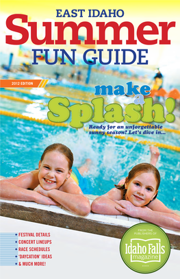 FUN GUIDE 2012 EDITION Mmaakkee Cover a East Idaho Summer Fun Guide 2012 Edition [Main]Sspplalasshh!! Ready for an Unforgettable Sunny Season? Let’S Dive In
