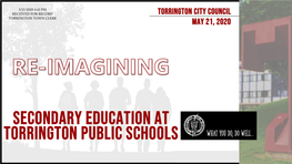 SECONDARY EDUCATION at TORRINGTON PUBLIC SCHOOLS What You Do, Do Well… TORRINGTON PUBLIC SCHOOLS: LEGACY of EXCELLENCE