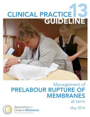 Management of PRELABOUR RUPTURE of MEMBRANES at Term May 2014 CLINICAL PRACTICE GUIDELINE NO.13 Management of Prelabour Rupture of Membranes at Term