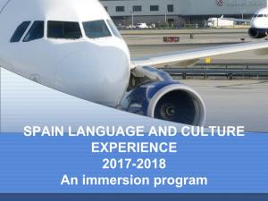 SPAIN LANGUAGE and CULTURE EXPERIENCE 2017-2018 an Immersion Program PRESENTATION GOALS