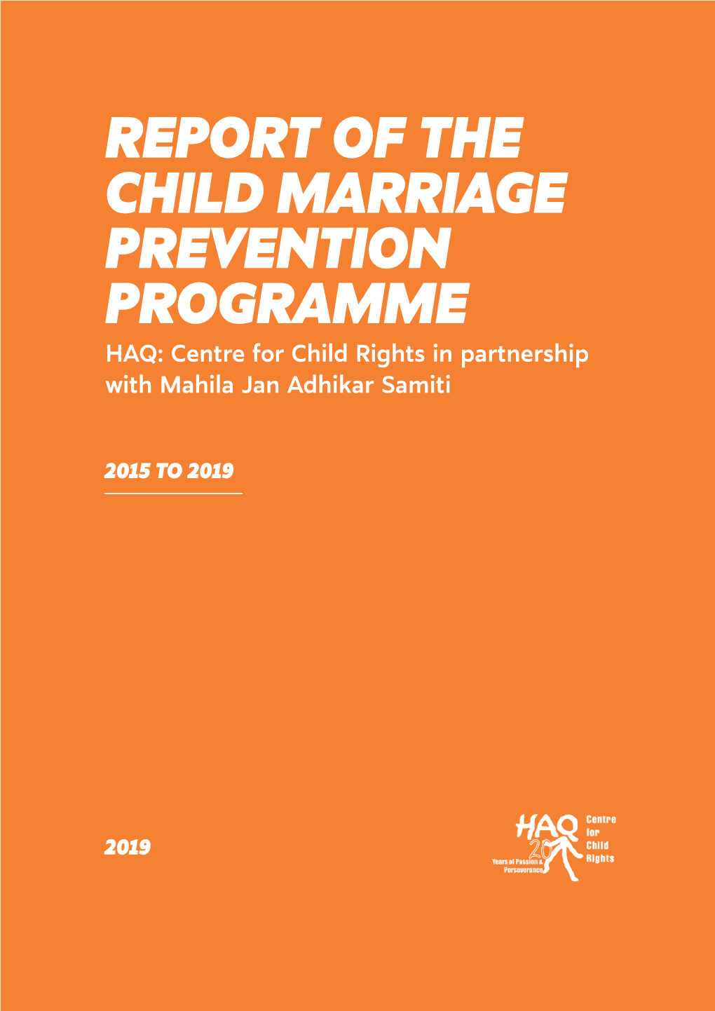 REPORT of the CHILD MARRIAGE PREVENTION PROGRAMME HAQ: Centre for Child Rights in Partnership with Mahila Jan Adhikar Samiti