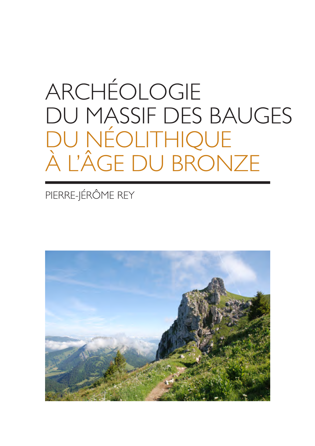 Archéologie Du Massif Des Bauges Du Néolithique À L’Âge Du Bronze Pierre-Jérôme Rey Résumé Mots-Clés