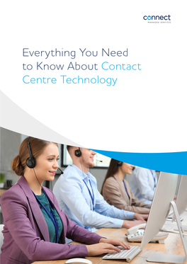 Everything You Need to Know About Contact Centre Technology Contents