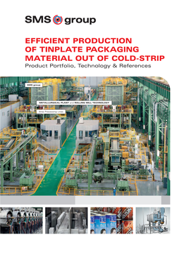 EFFICIENT PRODUCTION of TINPLATE PACKAGING MATERIAL out of COLD-STRIP Product Portfolio, Technology & References