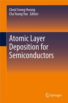 Atomic Layer Deposition for Semiconductors Atomic Layer Deposition for Semiconductors Cheol Seong Hwang • Cha Young Yoo Editors