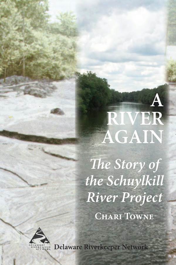 A RIVER AGAIN E Story of the Schuylkill River Project C T