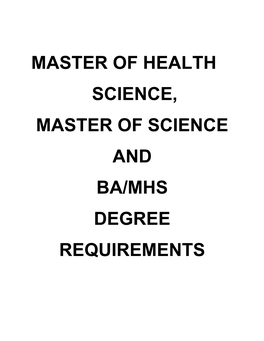 Master of Health Science, Master of Science and Ba/Mhs Degree Requirements Degree Requirements Mhs / Scm / Ba-Mhs