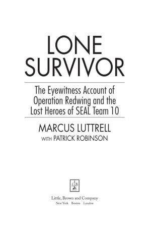LONE SURVIVOR the Eyewitness Account of Operation Redwing and the Lost Heroes of SEAL Team 10 MARCUS LUTTRELL with PATRICK ROBINSON