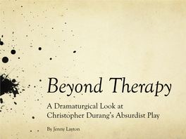 Beyond Therapy a Dramaturgical Look at Christopher Durang’S Absurdist Play