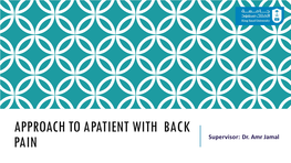 APPROACH to a PATIENT with BACK PAIN Supervisor: Dr