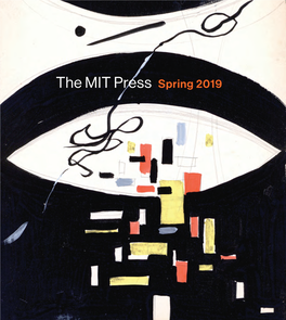 The MIT Press Spring 2019 DEAR FRIENDS and READERS, CONTENTS