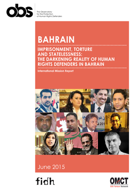 Bahrain Imprisonment, Torture and Statelessness: the Darkening Reality of Human Rights Defenders in Bahrain International Mission Report