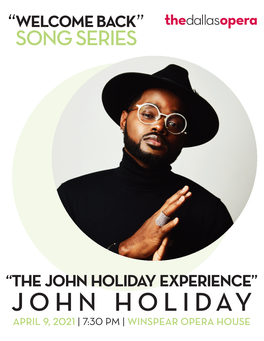 John Holiday Experience” John Holiday John Holiday April 9, 2021 | 7:30 Pm | Winspear Opera House April 9, 2021 | 7:30 Pm | Winspear Opera House Welcome Back!