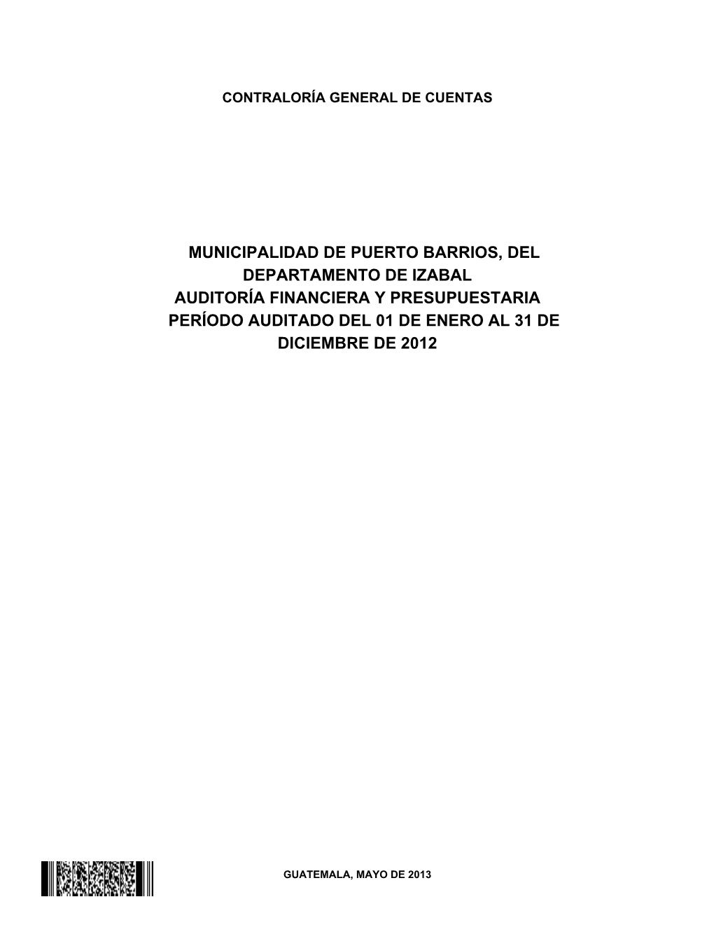 Municipalidad De Puerto Barrios, Del Departamento De Izabal Auditoría Financiera Y Presupuestaria Período Auditado Del 01 De Enero Al 31 De Diciembre De 2012