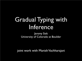 Gradual Typing with Inference Jeremy Siek University of Colorado at Boulder