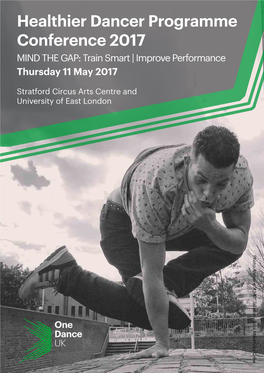 Healthier Dancer Programme Conference 2017 MIND the GAP: Train Smart | Improve Performance Thursday 11 May 2017