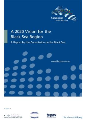 A 2020 Vision for the Black Sea Region a Report by the Commission on the Black Sea