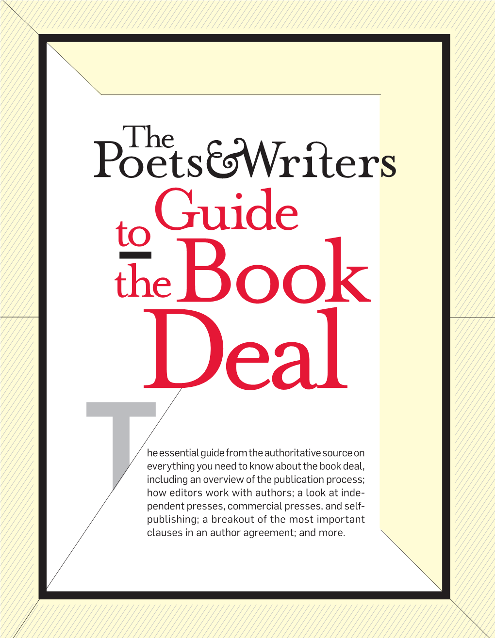 Guide to the Book Deal, Which Includes Ten Articles Packed with Insider Tips and Information to Help You T Navigate the Publication Process