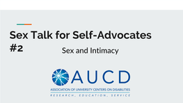 Sex Talk for Self-Advocates #2 Sex and Intimacy Self-Advocacy Educator - Max Barrows Sex Educator - Katherine Mclaughlin