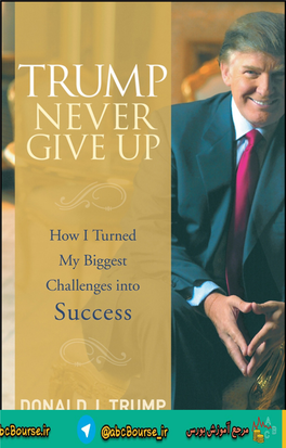 Trump Never Give Up: How I Turned My Biggest Challenges Into Success