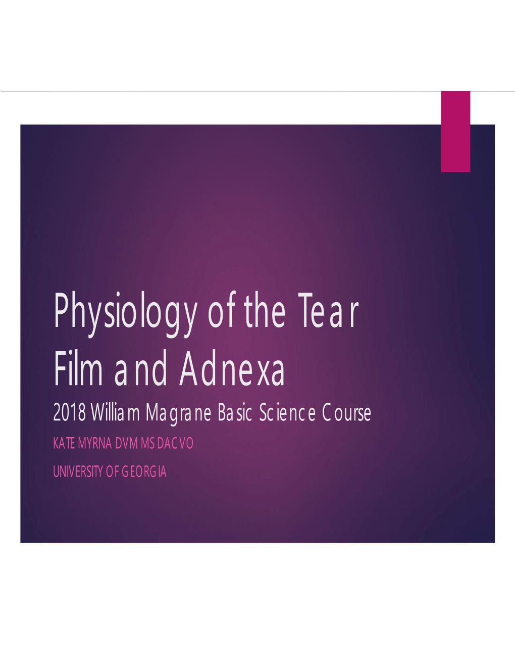 Physiology of the Tear Film and Adnexa 2018 William Magrane Basic Science Course KATE MYRNA DVM MS DACVO UNIVERSITY of GEORGIA “Lacrimal Functional Unit” (LFU)