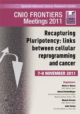 CNIO FRONTIERS Meetings 2011 Recapturing Pluripotency: Links Between Cellular Reprogramming and Cancer